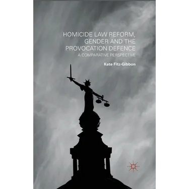 Homicide Law Reform, Gender and the Provocation Defence: A Comparative Perspective