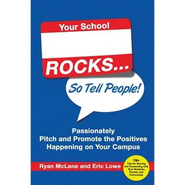 Your School Rocks... So Tell People! Passionately Pitch and Promote the Positives Happening on Your Campus