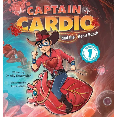 Captain Cardio and the Heart Ranch: A Children's Book Describing the Anatomy and Function of the Heart in a Fun STEM Adventure