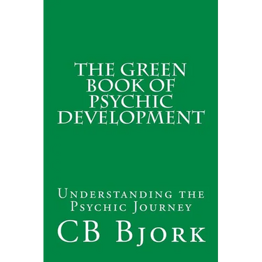 The Green Book of Psychic Development: Understanding The Psychic Journey