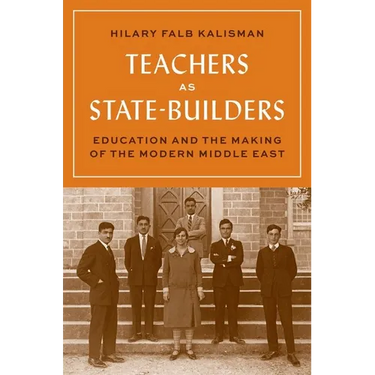 Teachers as State-Builders: Education and the Making of the Modern Middle East