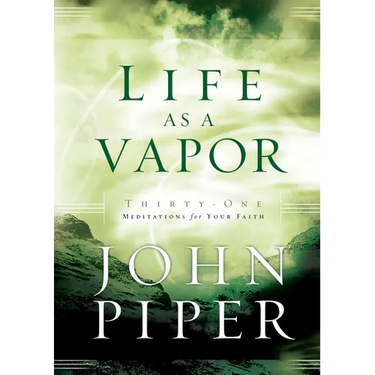 Life as a Vapor: Thirty-One Meditations for Your Faith