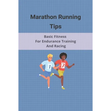 Marathon Running Tips: Basic Fitness For Endurance Training And Racing: Half Marathon Running Tips Race Day