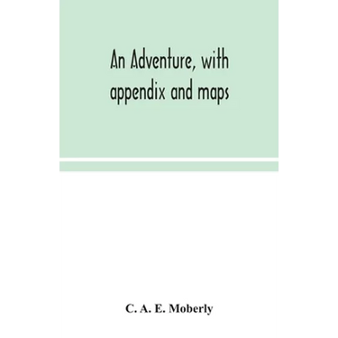 An Adventure, With Appendix And Maps