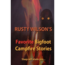 Rusty Wilson's Favorite Bigfoot Campfire Stories