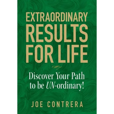 Extraordinary Results for Life: Discover Your Path to Be UN-ordinary