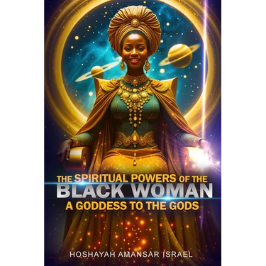The Spiritual Powers of The Black Woman: A Goddess to The Gods