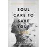 Soul Care to Save Your Life: How Radical Honesty Leads to Real Healing