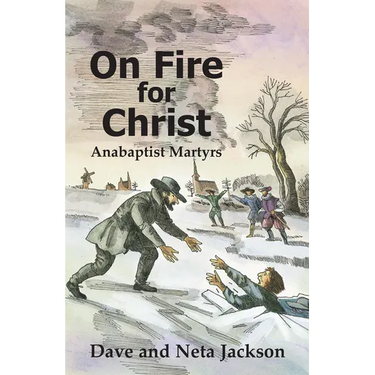 On Fire for Christ: Stories of Anabaptist Martyrs