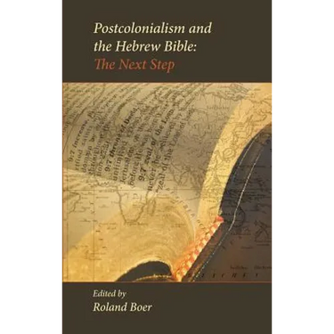 Postcolonialism and the Hebrew Bible: The Next Step