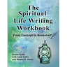 The Spiritual Life Writing Workbook: From Concept to Bookshelf