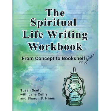 The Spiritual Life Writing Workbook: From Concept to Bookshelf