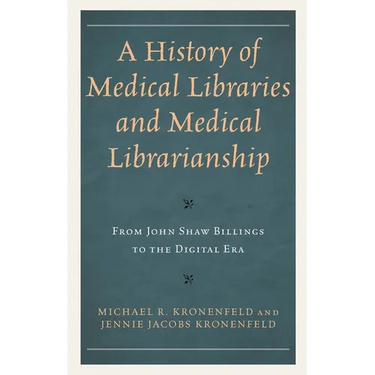 A History of Medical Libraries and Medical Librarianship: From John Shaw Billings to the Digital Era
