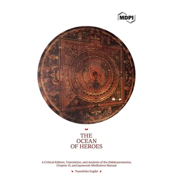The Ocean of Heroes A Critical Edition, Translation, and Analysis of the Ḍākārṇavatantra, Chapter 15, and Jayasena's Meditation
