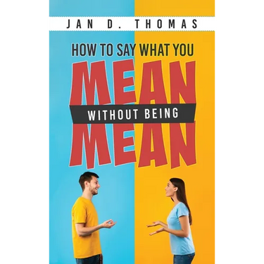 How to Say What You Mean Without Being Mean