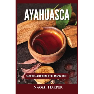 Ayahuasca: Sacred Plant Medicine of the Amazon Jungle