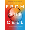 From One Cell: A Journey Into Life's Origins and the Future of Medicine