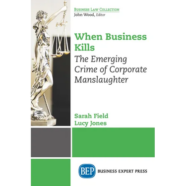 When Business Kills: The Emerging Crime of Corporate Manslaughter