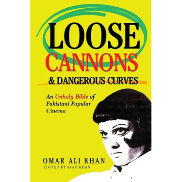 Loose Cannons and Dangerous Curves: An unholy bible of Pakistani popular cinema