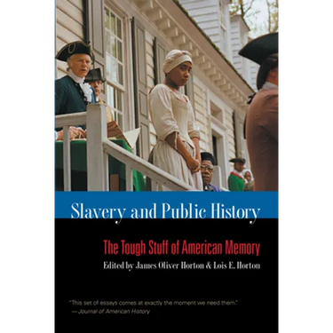 Slavery and Public History: The Tough Stuff of American Memory