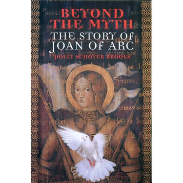 Beyond the Myth: The Story of Joan of Arc