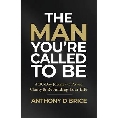 The Man You're Called to Be: A 100-Day Journey to Power, Clarity & Rebuilding Your Life