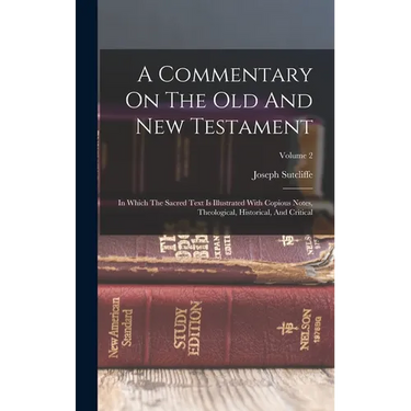 A Commentary On The Old And New Testament: In Which The Sacred Text Is Illustrated With Copious Notes, Theological, Historical, And Critical; Volume 2