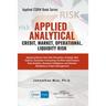 Applied Analytics - Credit, Market, Operational, and Liquidity Risk: Applying Monte Carlo Risk Simulation, Strategic Real Options, Stochastic Forecast