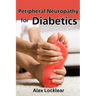 Peripheral Neuropathy for Diabetics: Your Guide to Taking Control by Reversing Diabetic Neuropathy and Feeling Better
