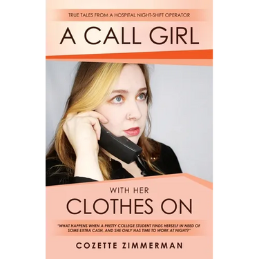 A Call Girl with Her Clothes On: True Tales from a Hospital Night-shift Operator
