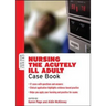 Nursing the Acutely Ill Adult Case Book