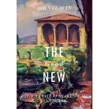 The Good New: A Tuscan Villa, Shakespeare, and Death