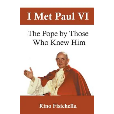 I met Paul VI: The Pope by those who knew him