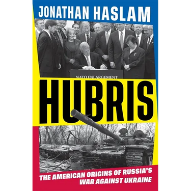 Hubris: The American Origins of Russia's War Against Ukraine