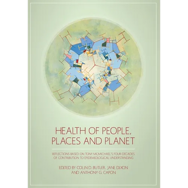Health of People, Places and Planet: Reflections based on Tony McMichael's four decades of contribution to epidemiological understanding