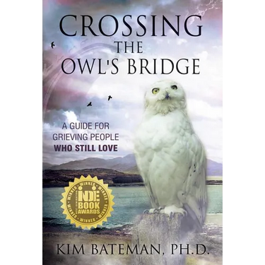Crossing the Owl's Bridge: A Guide for Grieving People Who Still Love