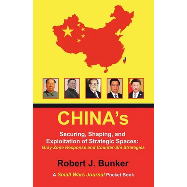 China's Securing, Shaping, and Exploitation of Strategic Spaces: Gray Zone Response and Counter-Shi Strategies: A Small Wars Journal Pocket Book