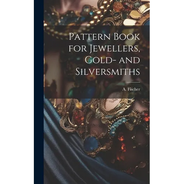Pattern Book for Jewellers, Gold- and Silversmiths