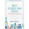 Why Science Fair Sucks and How You Can Save It: A Survival Manual For Science Teachers