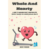 Whole And Hearty: A Guide To Managing Heart Conditions With Recipes Tailored For Cardiovascular Health