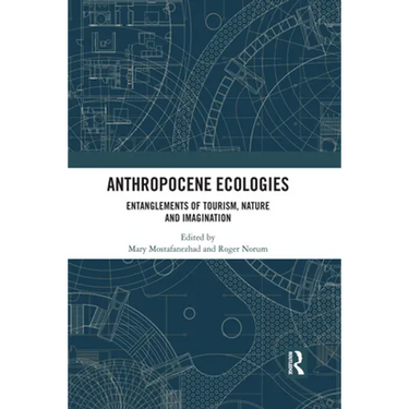 Anthropocene Ecologies: Entanglements of Tourism, Nature and Imagination