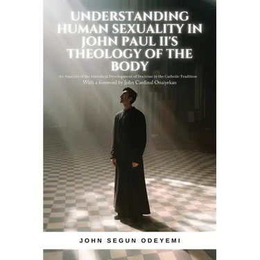 Understanding Human Sexuality in John Paul II's Theology of the Body: An Analysis of the Historical Development of Doctrine in the Catholic Tradition
