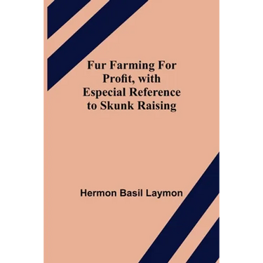 Fur Farming for Profit, with Especial Reference to Skunk Raising