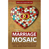 The Marriage Mosaic: Piecing Together Love, Life, and Partnership