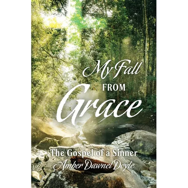 My Fall From Grace: The Gospel of a Sinner