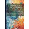 Fermentation, Infection and Immunity: A New Theory of These Processes, Which Unifies Their Primary Causation and Places the Explanation of Their Pheno