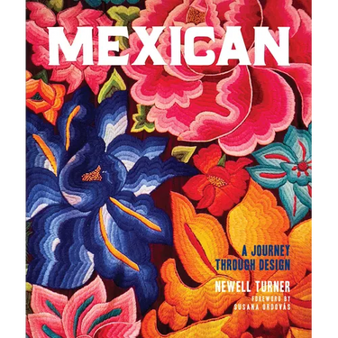 Mexican: A Journey Through Design--An American Expat Searches Vibrant Cities and Quiet Pueblos for the Essence of Mexican Style