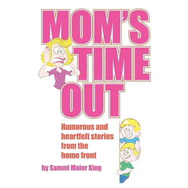 Mom's Time Out: Humorous and heartfelt stories from the home front