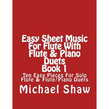 Easy Sheet Music For Flute With Flute & Piano Duets Book 1: Ten Easy Pieces For Solo Flute & Flute/Piano Duets