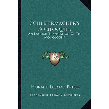 Schleiermacher's Soliloquies: An English Translation Of The Monologen